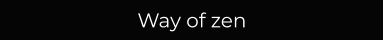 Way of zen
