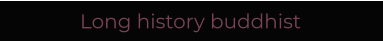 Long history buddhist