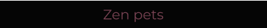 Zen pets